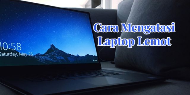 Rekomendasi - Cara Mengatasi Komputer yang Lemot Rekomendasi - Cara Mengatasi Komputer yang Lemot
