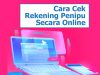 Cara Cek Rekening Penipu